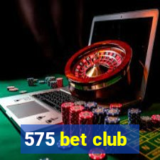 575 bet club